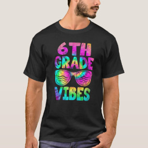 6th Grade Vibes Tie Dye First Day Of School Teache T-Shirt