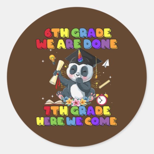 6th Grade We Are Done 7th Grade Here We Come Classic Round Sticker