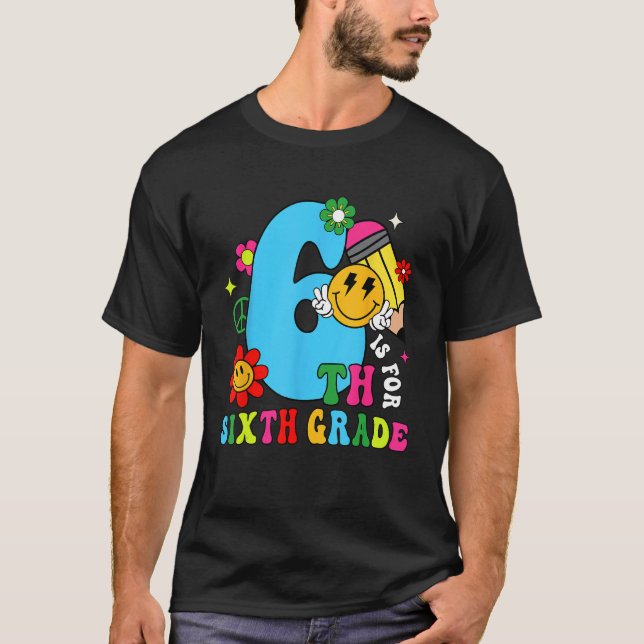 6th Is For Sixth Grade Groovy Back To School Teach T-Shirt (Front)