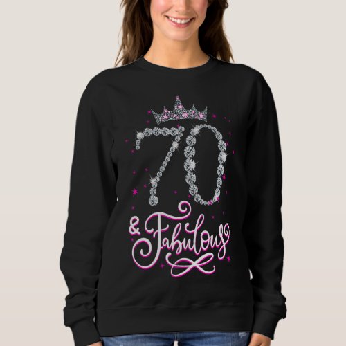 70 and Fabulous 70 Year Old 70th Birthday Girl Wom Sweatshirt