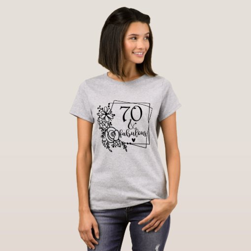 70 and Fabulous Birthday T-Shirt | Zazzle