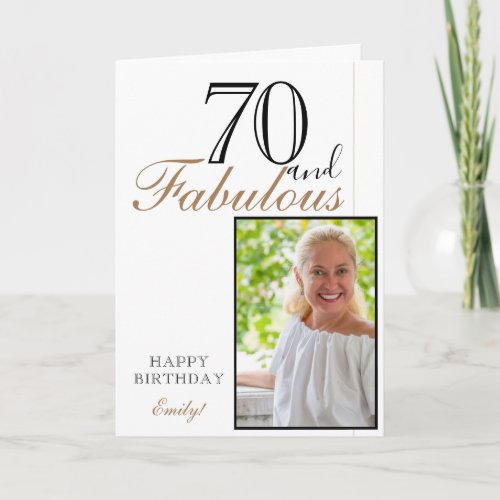 70 and Fabulous Elegant 70th Birthday Photo  Card - 70 and Fabulous Elegant 70th Birthday Photo Card. The design has a modern typography 70 and Fabulous. Insert your photo into the template and add your name and make your own special birthday greeting card.