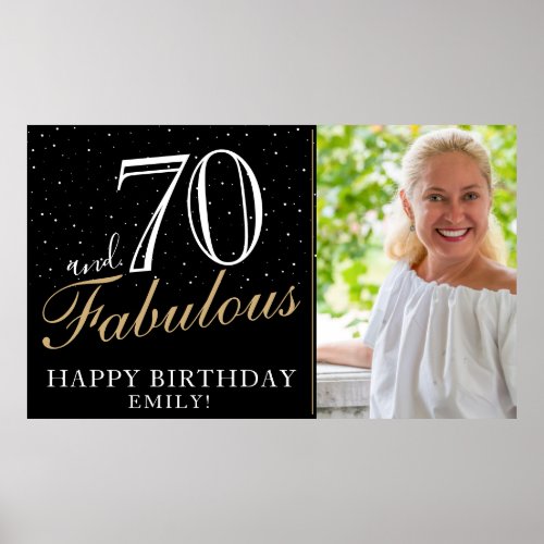 70 and Fabulous Elegant Black 70th Birthday Photo  Poster - 70 and Fabulous Elegant Black 70th Birthday Party Photo Poster. Great sign for the 70th birthday party with a custom photo, inspirational and funny quote 70 and fabulous and text in trendy script with a name. Personalize the sign with your photo, your name and the age, and make your own fun birthday party poster. It`s great for a woman`s birthday party.