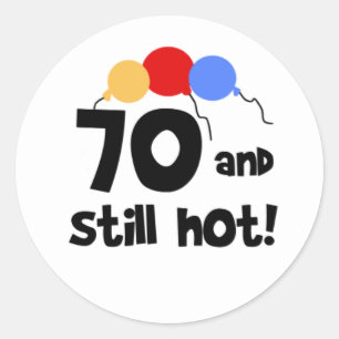 70 and Still Hot Classic Round Sticker
