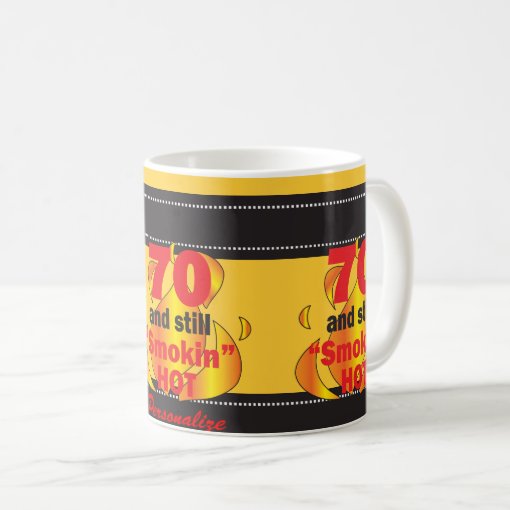 70 And Still Smokin Hot 70th Birthday Coffee Mug Zazzle