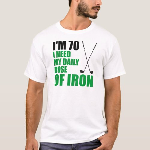 70 Daily Dose Of Iron T_Shirt