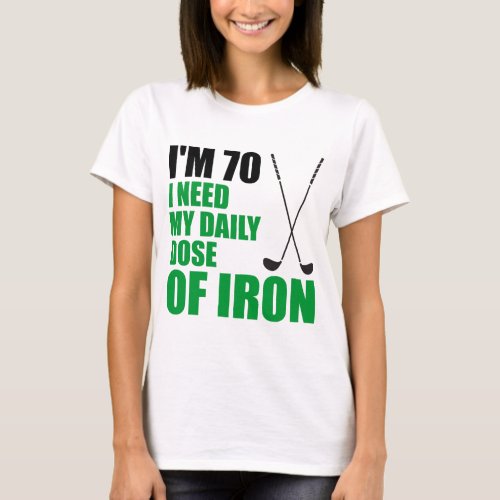 70 Daily Dose Of Iron T_Shirt