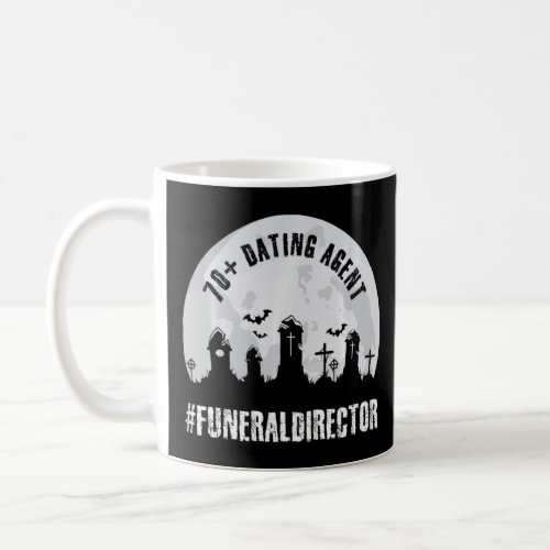 70 Dating Agent Funny Funeral Director Cemetery E Coffee Mug