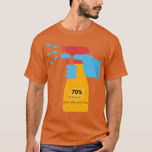 70 Ethanol the Scientist Fragrance of Choice T_Shirt