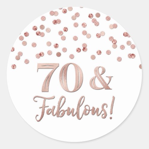 70  Fabulous Birthday Rose Gold Confetti  Classic Round Sticker