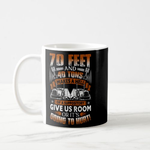 70 Feet 40 Tons Makes Hell of Suppository Truck Dr Coffee Mug