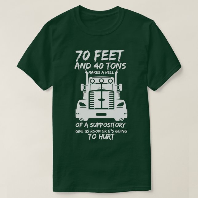 70 Feet And 40 Tons Makes A Hell Of A Suppository  T-Shirt (Design Front)