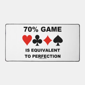 70% Game Is Equivalent To Perfection Bridge Humor Desk Mat by wordsunwords at Zazzle