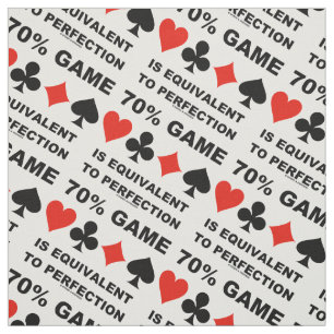 70% Game Is Equivalent To Perfection Bridge Humor Fabric