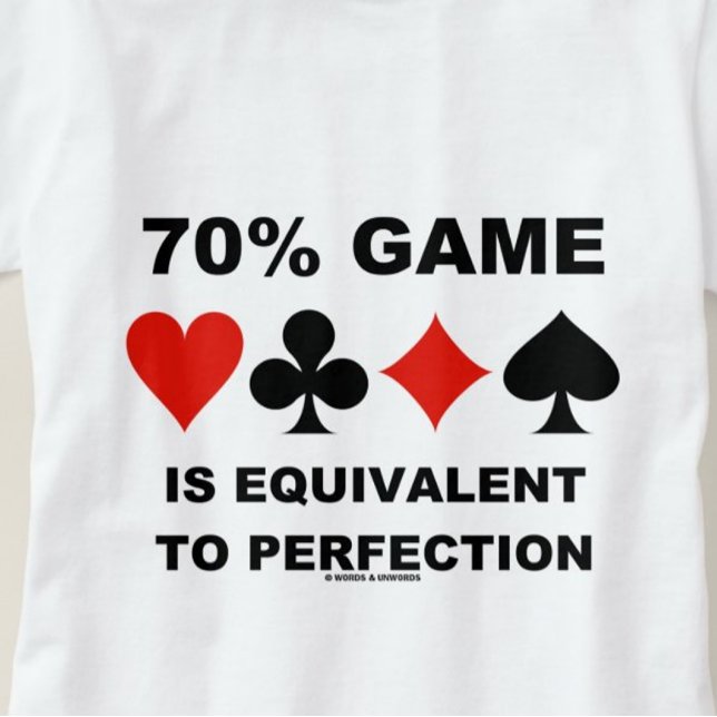 70% Game Is Equivalent To Perfection Card Suits T-Shirt (Duplicate bridge players know that 70% Game is equivalent to perfection)