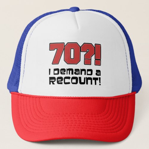 70 I Demand A Recount Funny Hat