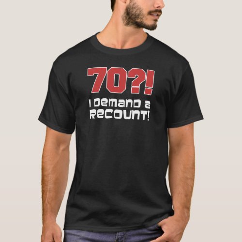 70 I Demand A Recount T_Shirt