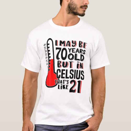 70 Is 21 In Celsius Funny Science 70Th Birthday Gi T_Shirt