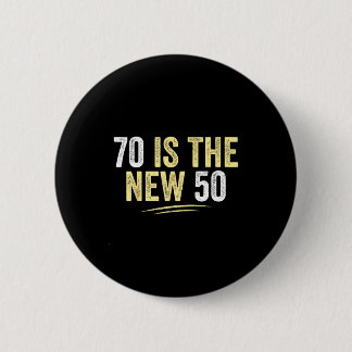 70 Is The New 50 Funny Seventy Years Old 70th Birt Button