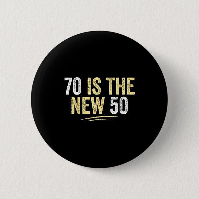 70 Is The New 50 Funny Seventy Years Old 70th Birt Button (Front)
