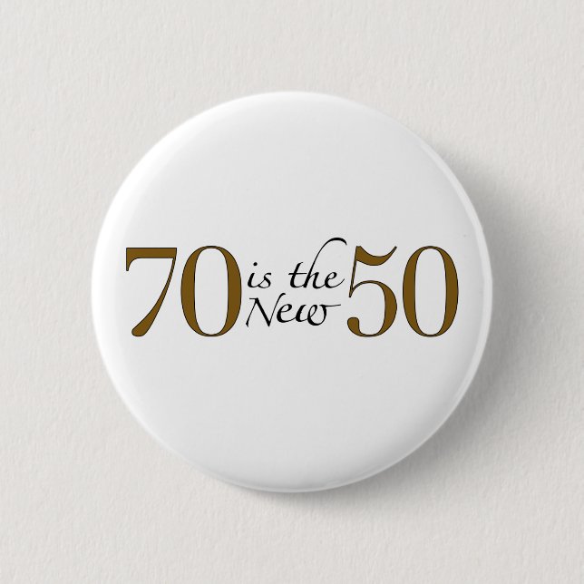 70 Is The New 50 Pinback Button (Front)