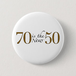 70 Is The New 50 Pinback Button