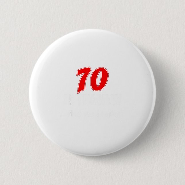 70 Is The New What Was I Saying Funny 70th Birthda Button (Front)