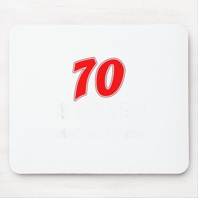 70 Is The New What Was I Saying Funny 70th Birthda Mouse Pad (Front)