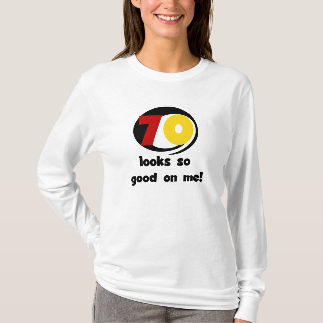 70 Looks So Good on Me T-shirts and Gifts (Front)