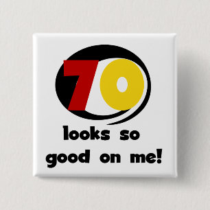 70 Looks So Good on Me T-shirts and Gifts Pinback Button