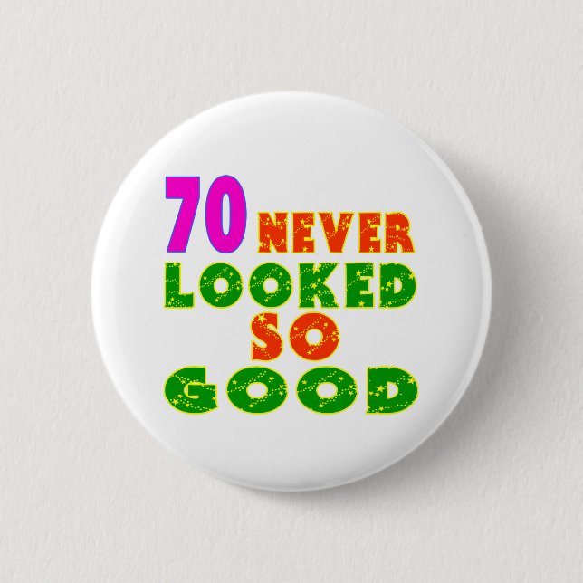 70 Never Looked So Good Birthday Designs Pinback Button (Front)