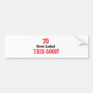 70 Never Looked This Good Bumper Sticker