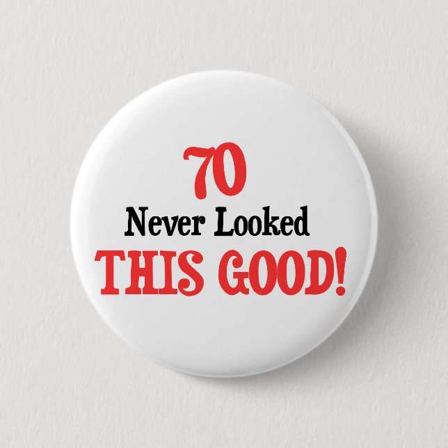 70 Never Looked This Good Pinback Button (Front)