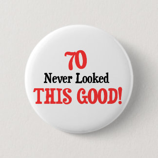 70 Never Looked This Good Pinback Button