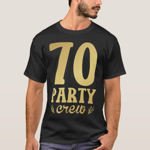 70 Party Crew 70th Birthday Men T_Shirt
