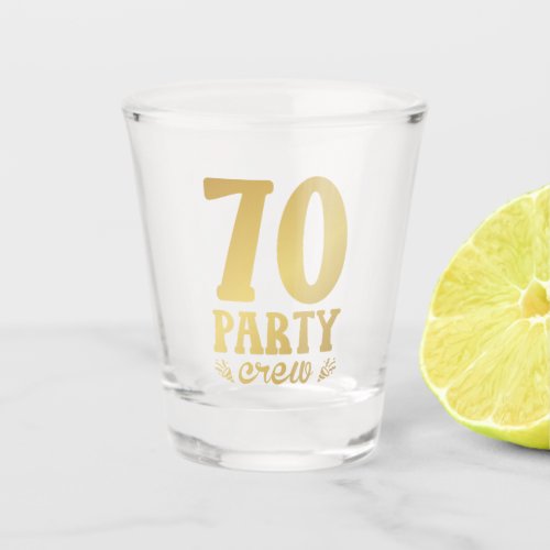 70 Party Crew 70th Birthday Shot Glass