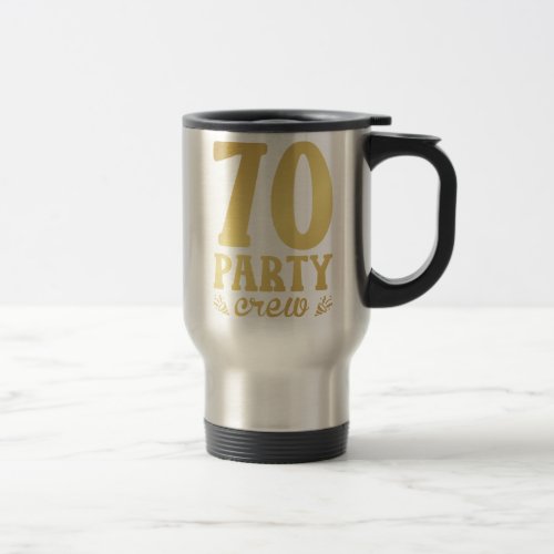 70 Party Crew 70th Birthday Travel Mug
