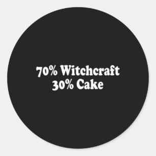 70 Percent Witchcraft 30 Percent Cake Funny Witch Classic Round Sticker