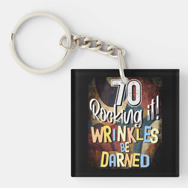 70 Rocking It! Wrinkles be Darned, Milestone 70th Keychain (Front)