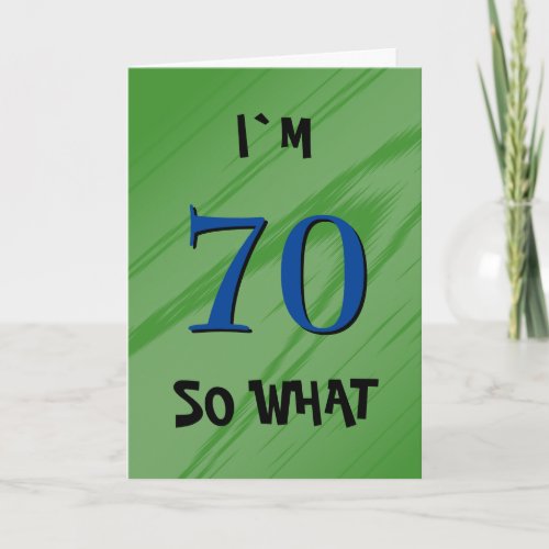 70 So what 70th Birthday Funny Quote Card - 70 So what 70th Birthday Funny Quote Card. A great greeting card for someone celebrating their 70th birthday. It comes with a funny quote I`m 70 so what, and is perfect for a person with a sense of humor. Customize the text inside or erase.