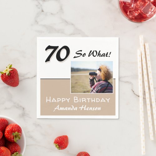 70 So what Beige Funny 70th Birthday Photo Napkins - 70 So what Beige Funny 70th Birthday Photo Napkins. Funny and inspirational 70 so what saying in a modern script. Add your photo and change the name and any text on the napkins. Great for a woman with a sense of humor.