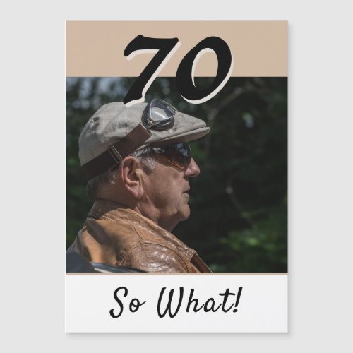 70 So what Beige Modern 70th Birthday Magnet Card - 70 So what Beige Modern 70th Birthday Magnet Card. 70 so what with a custom photo - add your photo and change the age number. Make a personal magnet card for a man with a sense of humor.