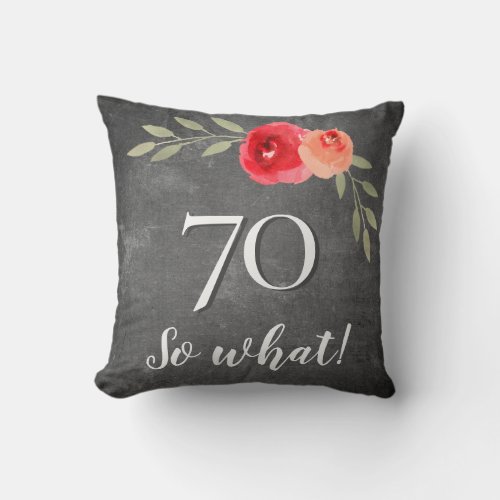 70 So What Chalkboard Watercolor 70th Birthday Throw Pillow - Funny Chalkboard Watercolor Flowers 70th Birthday Floral Pillow. Modern and elegant floral 70th birthday pillow with beautiful watercolor roses and twigs on a chalkboard background. The funny and positive quote 70 So what is great for a person who celebrates 70 years and has a sense of humor. Great 70th birthday gifts.