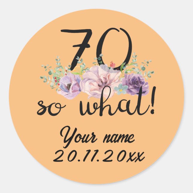 70 So What - Funny 70th Birthday  Classic Round Sticker (Front)
