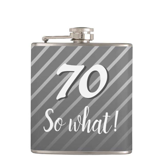 70 so What Funny Elegant Grey Stripe 70th Birthday Flask (Front)