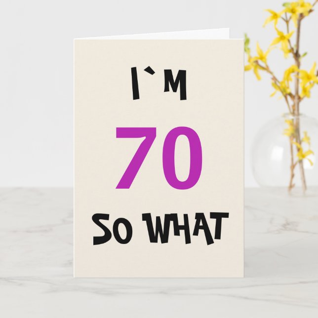 70 so what Funny Inspirational 70th Birthday Card (Yellow Flower)