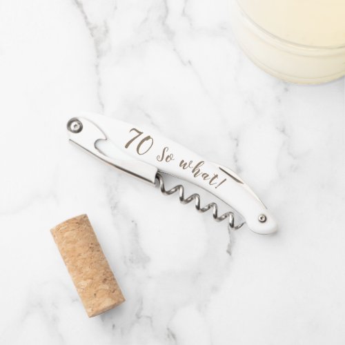 70 so what Funny Inspirational 70th Birthday Name Waiter's Corkscrew - 70 so what Funny Inspirational 70th Birthday Name Corkscrew. An elegant corkscrew with age number, funny text 70 So what and name. Great gift for a person who celebrates the 70th birthday and has a sense of humor.