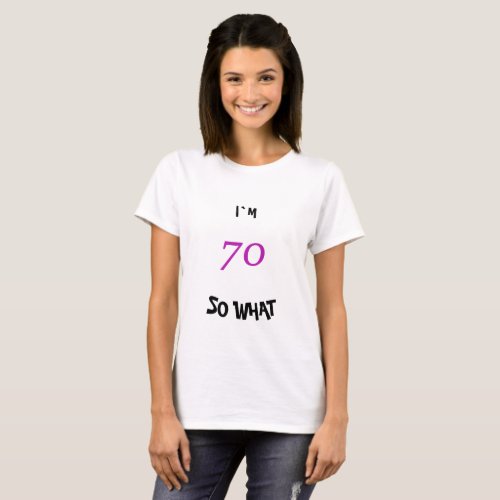 70 so What Funny Inspirational 70th Birthday T-Shirt - 70 so What Funny Inspirational 70th Birthday T-Shirt. A great gift idea for someone, especially for her, celebrating the 70th birthday. It comes with a funny quote I`m 70 so what, and is perfect for a person with a sense of humor.