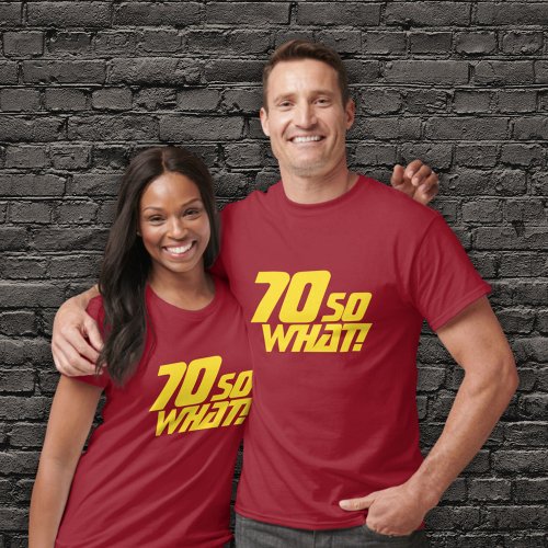 70 So what Funny Inspirational Quote 70th birthday T_Shirt
