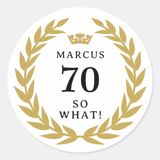 70 So what Funny Laurel Wreath Crown 70th Birthday Classic Round Sticker (Front)